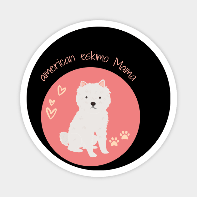 American Eskimo Mama Dog Lover, Gift Pet Lover, Gift For American Eskimo Dog Parent,  American Eskimo Life Magnet by wiixyou